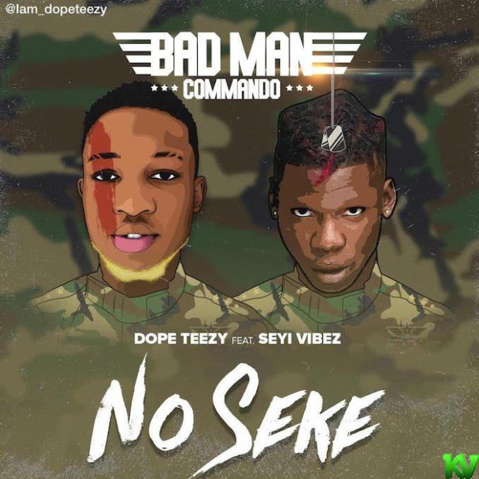 Dope Teezy Ft. Seyi Vibez – No Seke