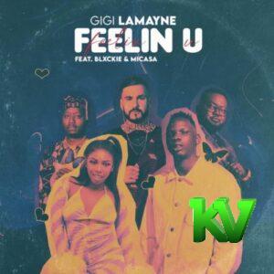 Gigi Lamayne – Feelin U ft. Mi Casa & Blxckie