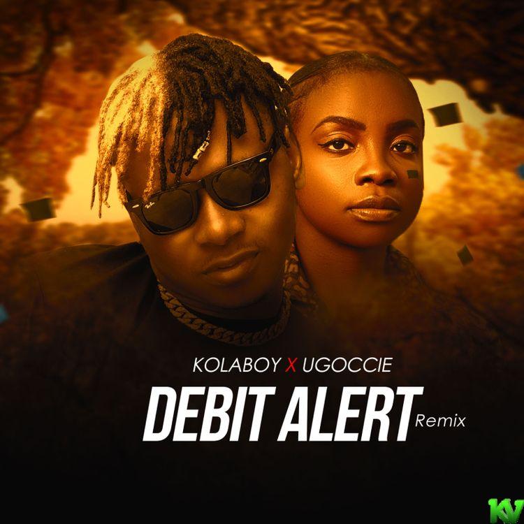 Kolaboy ft Ugoccie – Debit Alert (Remix)