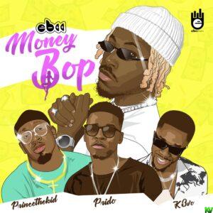 EBII Ft. Prido, K3vo, Princethekid – Money Bop