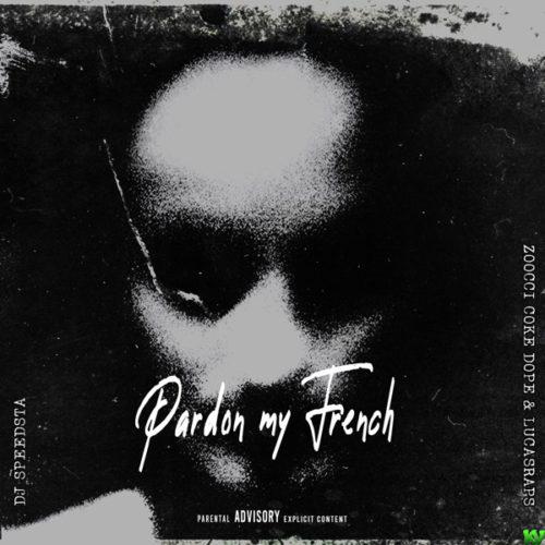 DJ Speedsta ft Zoocci Coke Dope & Lucasraps – Pardon My French