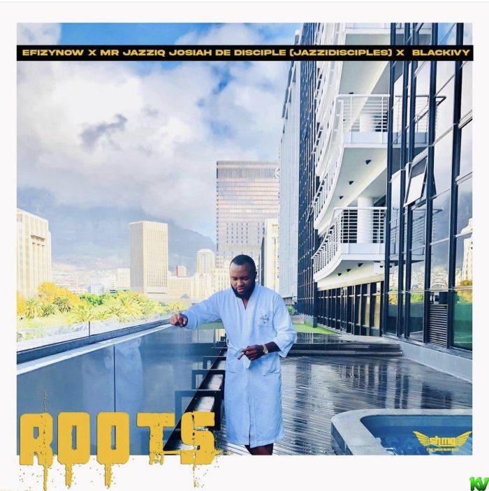 EfizyNow Ft. Mr Jazziq x Josiah De Disciple x BlackIvy – Roots