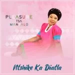 Ntshike ka diatla – Pleasure tsa manyalo