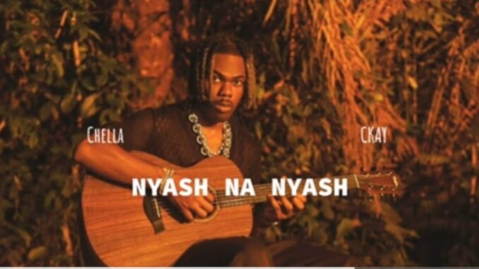 Chella ft. CKay – Nyash Na Nyash Remix