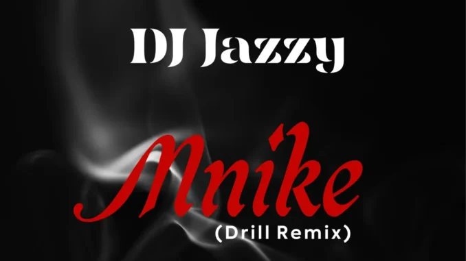 DJ Jazzy – Mnike (Drill Remix) Ft. Tyler ICU