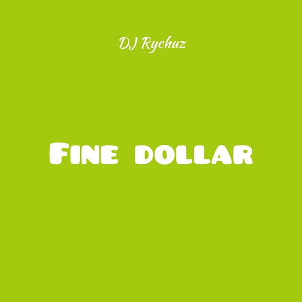 DJ Rychuz – Fine Dollar