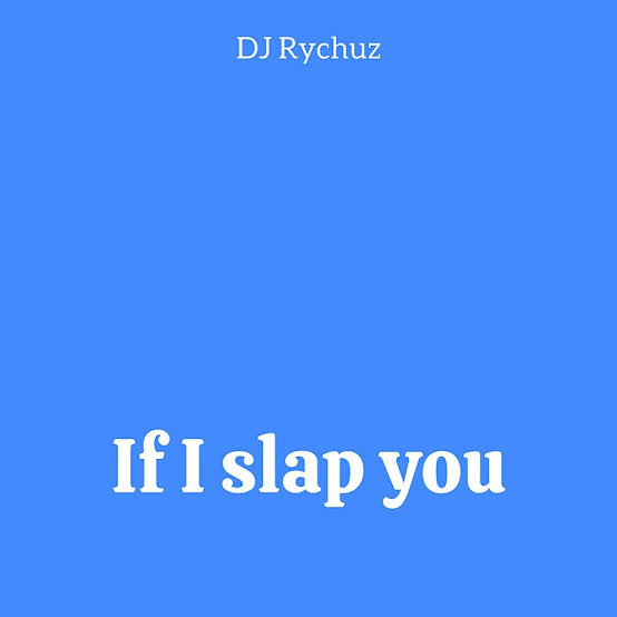DJ Rychuz – If I Slap You
