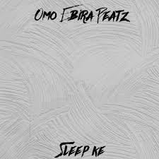 Omo Ebira – Sleep Ke