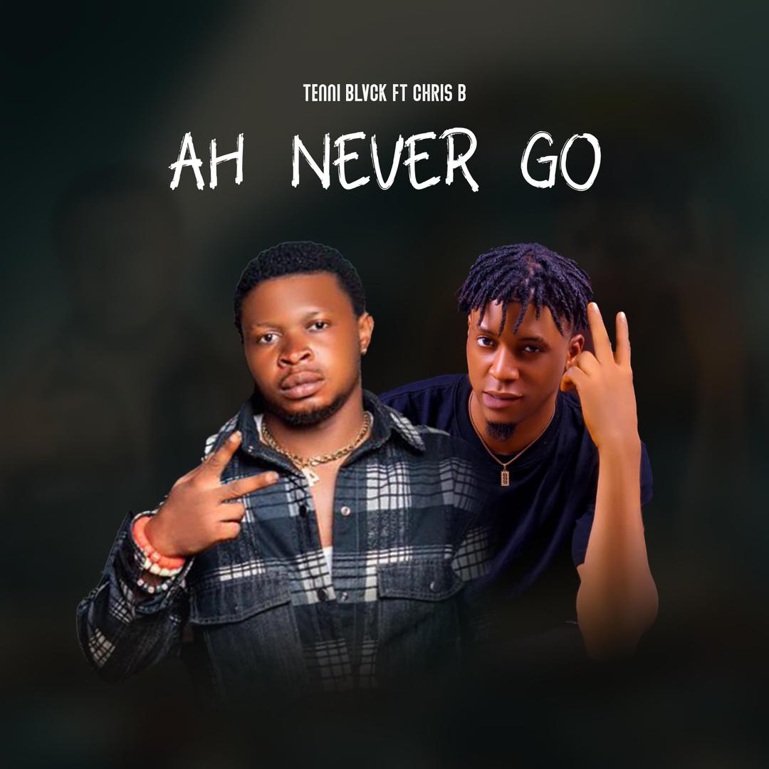 Tenni Blvck ft. Chris B – Ah Never Go